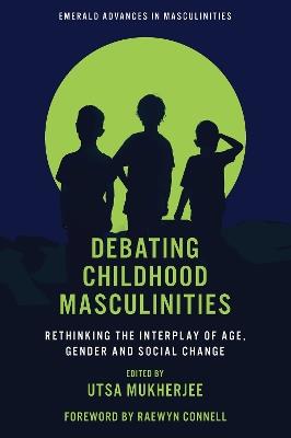 Debating Childhood Masculinities: Rethinking the Interplay of Age, Gender and Social Change - cover