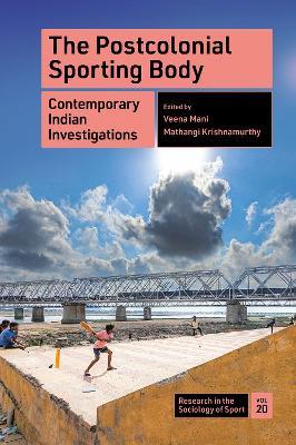 The Postcolonial Sporting Body: Contemporary Indian Investigations - cover