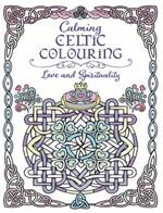 Calming Celtic Colouring: Love and Spirituality