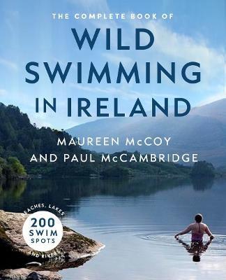 The Complete Book of Wild Swimming in Ireland - Paul McCambridge,Maureen McCoy - cover