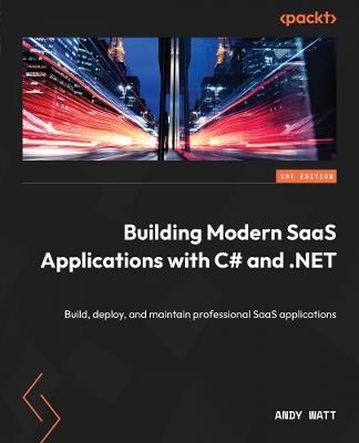Building Modern SaaS Applications with C# and .NET: Build, deploy, and maintain professional SaaS applications - Andy Watt - cover