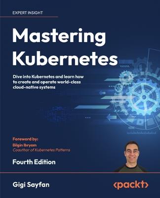 Mastering Kubernetes: Dive into Kubernetes and learn how to create and operate world-class cloud-native systems - Gigi Sayfan - cover