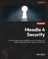 Moodle 4 Security: Enhance security, regulation, and compliance within your Moodle infrastructure - Ian Wild - cover