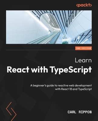 Learn React with TypeScript: A beginner's guide to reactive web development with React 18 and TypeScript - Carl Rippon - cover