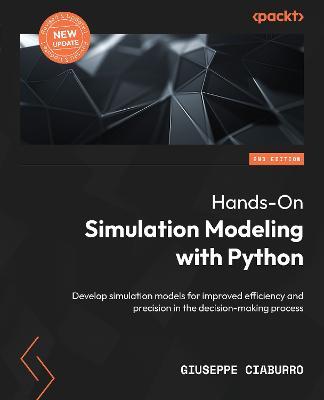 Hands-On Simulation Modeling with Python: Develop simulation models for improved efficiency and precision in the decision-making process, 2nd Edition - Giuseppe Ciaburro - cover