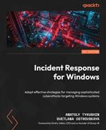 Incident Response for Windows: Adapt effective strategies for managing sophisticated cyberattacks targeting Windows systems