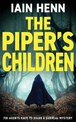 The Piper's Children: FBI agents race to solve a surreal mystery - Iain Henn - cover