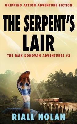 The Serpent's Lair: Gripping action adventure fiction - Riall Nolan - cover