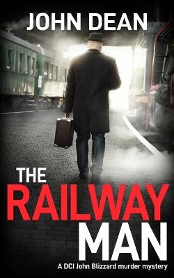 The Railway Man: A DCI Blizzard murder mystery - John Dean - cover