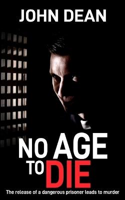 No Age to Die: The release of a dangerous prisoner leads to murder - John Dean - cover