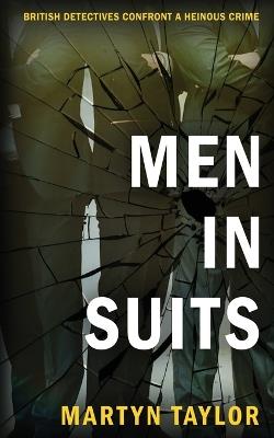 Men in Suits: British detectives confront a heinous crime - Martyn Taylor - cover