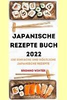 Japanische Rezepte Buch 2022: 100 Einfache Und Koestliche Japanische Rezepte - Bronno Winter - cover