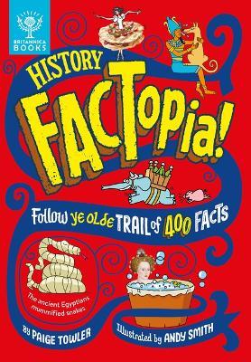 History Factopia!: Follow Ye Olde Trail of 400 Facts - Paige Towler,Britannica Group - cover