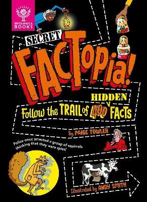 Secret FACTopia!: Follow the trail of 400 hidden facts [Britannica] - Paige Towler - cover