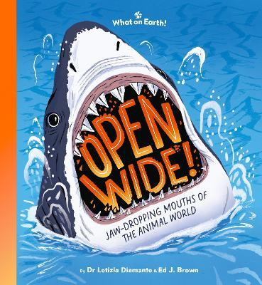 Open Wide!: Jaw-dropping mouths of the animal world - Letizia Diamante - cover