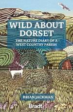 Wild About Dorset: The nature diary of a West Country parish