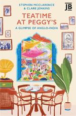 Teatime at Peggy's: A Glimpse of Anglo-India