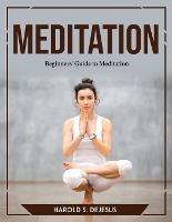 Meditation: Beginners' Guide to Meditation - Harold S DeJesus - cover