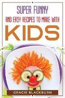 Super funny and easy recipes to make with kids - Gracie Blackburn - cover