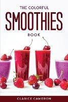 The Colorful Smoothies Book - Clarice Cameron - cover