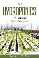 The Hydroponics Solution: Discover Hydroponics