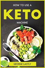 How To Use A Keto Machine