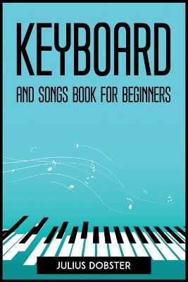 Keyboard and Songs Book for Beginners - Julius Dobster - cover