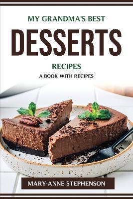 My Grandma's Best Desserts Recipes: A Book with Recipes - Mary-Anne Stephenson - cover