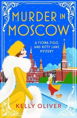 Murder in Moscow: A BRAND NEW page-turning historical cozy mystery from Kelly Oliver for 2024 - Kelly Oliver - cover