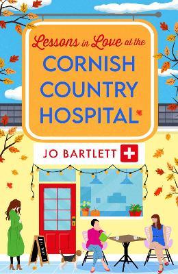 Lessons in Love at the Cornish Country Hospital: The BRAND NEW instalment in the uplifting Cornish Country Hospital Series from bestseller Jo Bartlett for 2024 - Jo Bartlett - cover