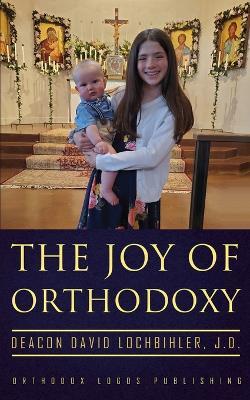 The Joy of Orthodoxy - J D Deacon David Lochbihler - cover