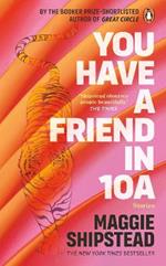 You have a friend in 10A: By the 2022 Women's Fiction Prize and 2021 Booker Prize shortlisted author of GREAT CIRCLE