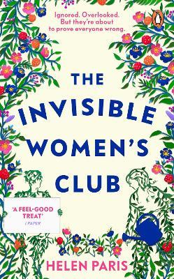 The Invisible Women’s Club: The perfect feel-good and life-affirming book about the power of unlikely friendships and connection - Helen Paris - cover