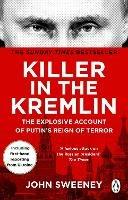 Killer in the Kremlin: The instant bestseller - a gripping and explosive account of Vladimir Putin's tyranny - John Sweeney - cover