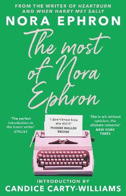 The Most of Nora Ephron: The ultimate anthology of essays, articles and extracts from her greatest work, with a foreword by Candice Carty-Williams - Nora Ephron - cover