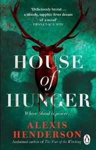 Libro in inglese House of Hunger: the shiver-inducing, skin-prickling, mouth-watering feast of a Gothic novel Alexis Henderson