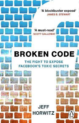 Broken Code: Inside Facebook and the fight to expose its toxic secrets - Jeff Horwitz - cover