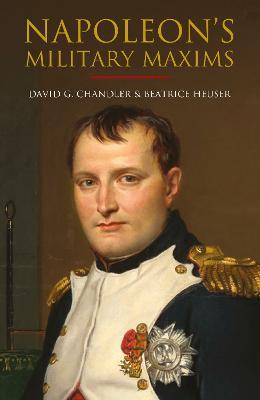 Napoleon's Military Maxims - David G Chandler,Beatrice Heuser,Philip Haythornthwaite - cover