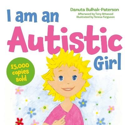 I am an Autistic Girl: A Book to Help Young Girls Discover and Celebrate Being Autistic - Danuta Bulhak-Paterson - cover