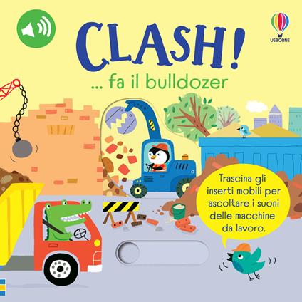 Clash!… fa il bulldozer. Ediz. a colori - Sam Taplin - copertina