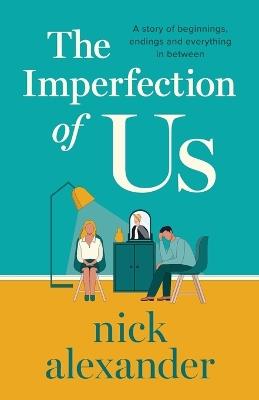 The Imperfection of Us: A story of beginnings, endings and everything in between - Nick Alexander - cover