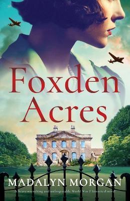 Foxden Acres: A heart-wrenching and unforgettable World War 2 historical novel - Madalyn Morgan - cover