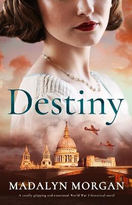 Destiny: A totally gripping and emotional World War 2 historical novel - Madalyn Morgan - cover