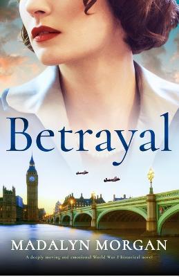 Betrayal: A deeply moving and emotional World War 2 historical novel - Madalyn Morgan - cover