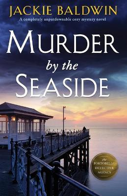 Murder by the Seaside: A completely unputdownable cozy mystery novel - Jackie Baldwin - cover