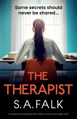 The Therapist: A completely unputdownable thriller with an incredible twist - S a Falk - cover
