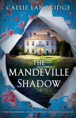 The Mandeville Shadow: Totally heartbreaking and unputdownable timeslip historical fiction - Callie Langridge - cover
