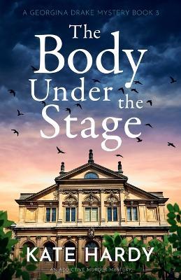 The Body Under the Stage: An addictive murder mystery - Kate Hardy - cover
