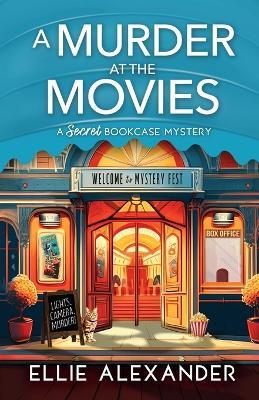 A Murder at the Movies: A Secret Bookcase Mystery - Ellie Alexander - cover