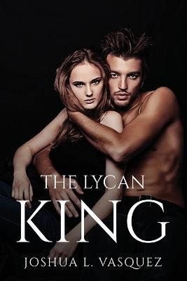 The Lycan King - Joshua L Vasquez - cover